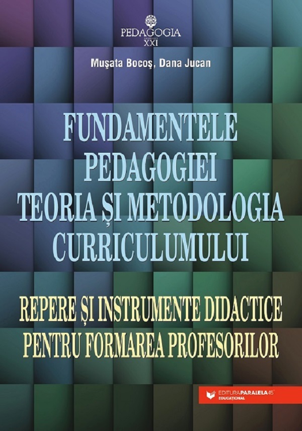 Fundamentele pedagogiei. Teoria si metodologia curriculumului Ed.5 - Musata Bocos, Dana Jucan