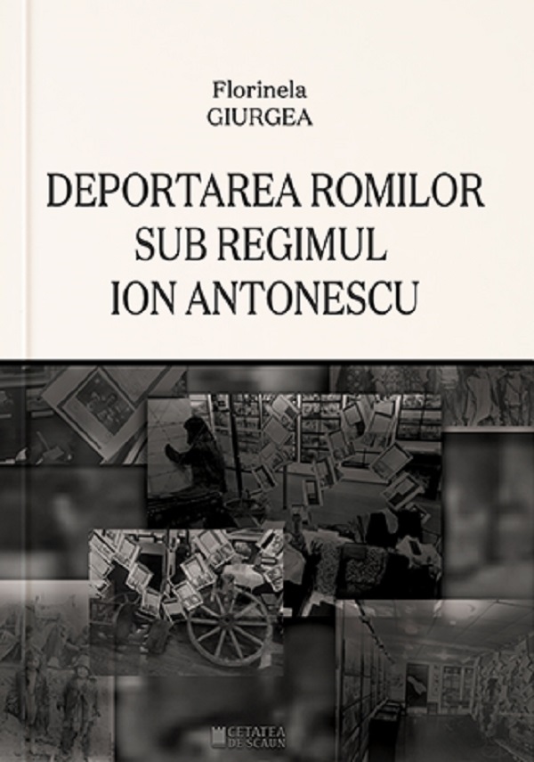 Deportarea romilor sub regimul Ion Antonescu - Florinela Giurgea