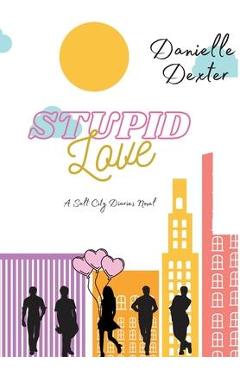Coperta cărții 'Stupid Love - Danielle Dexter'