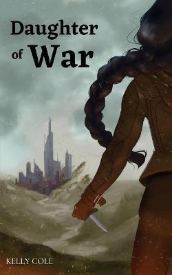 Daughter of War - Kelly Cole