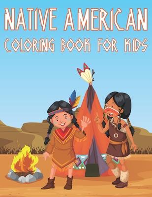 Native American Coloring Book For Kids: Fun American Indian Activity Book For Boys And Girls With Illustrations of The First American Culture - Coloring Place