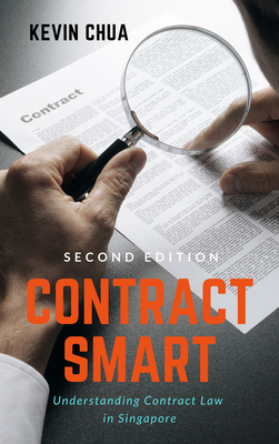 Contract Smart (2nd Edition): Understanding Contract Law in Singapore - Chua Kevin