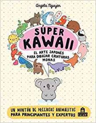 Super Kawaii. El Arte Japones de Para Dibujar Criaturas Monas - Angela Nguyen