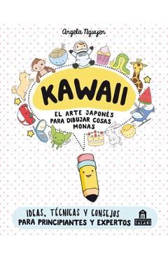 Coperta cărții 'Kawaii. El Arte Japones de Para Dibujar Cosas Monas - Angela Nguyen'