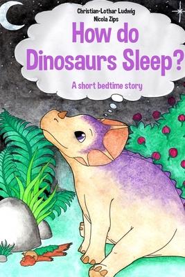 How do Dinosaurs Sleep? - Christian-lothar Ludwig