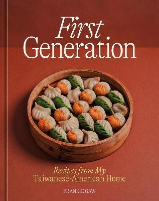 First Generation: Recipes from My Taiwanese-American Home [A Cookbook] - Frankie Gaw