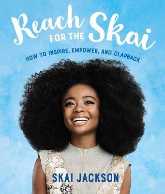 Reach for the Skai: How to Inspire, Empower, and Clapback - Skai Jackson