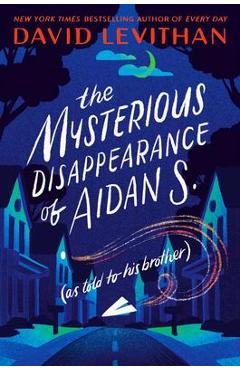Poza produsului The Mysterious Disappearance of Aidan S. (as Told to His Brother) - David Levithan