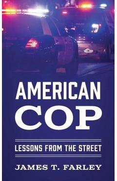 Coperta cărții 'American Cop: Lessons From The Street - James T. Farley'