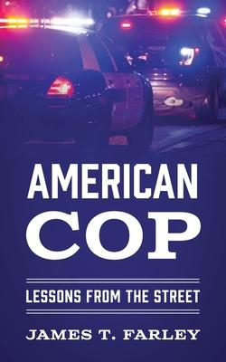 American Cop: Lessons From The Street - James T. Farley