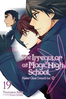 The Irregular at Magic High School, Vol. 19 (Light Novel) - Tsutomu Sato