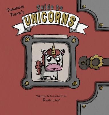 Thadeus Thayn's Guide to Unicorns - Ryan Law