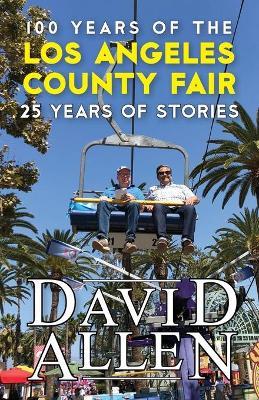 100 Years of the Los Angeles County Fair, 25 Years of Stories - David Allen