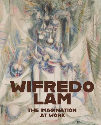 Wifredo Lam: The Imagination at Work - Wifredo Lam