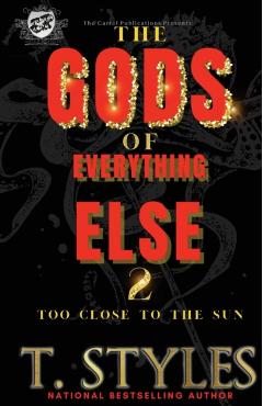 The Gods of Everything Else 2: Too Close To The Sun (The Cartel Publications Presents) - T. Styles