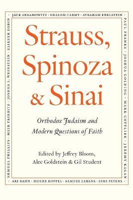 Strauss, Spinoza & Sinai: Orthodox Judaism and Modern Questions of Faith - Alec Goldstein