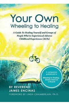 Coperta cărții 'Your Own Wheeling to Healing: A Guide to Healing Yourself and Groups of People Who've Experienced Adverse Childhood'