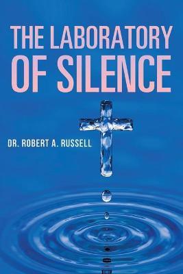 The Laboratory of Silence - Robert A. Russell