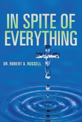 In Spite of Everything - Robert A. Russell