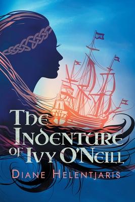 The Indenture of Ivy O'Neill - Diane Helentjaris
