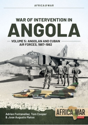 War of Intervention in Angola: Volume 5 - Angolan and Cuban Air Forces, 1987-1992 - Adrien Fontanellaz