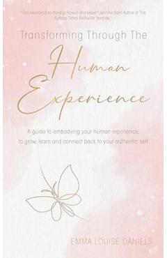 Coperta cărții 'Transforming Through The Human Experience: A guide to embodying your human experience, to grow, learn and connect back'