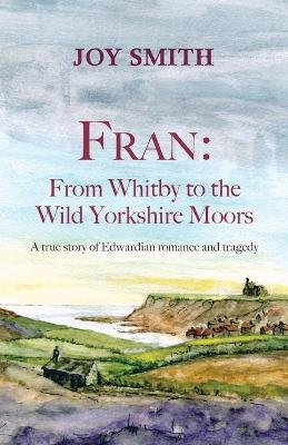 Fran: From Whitby to the Wild Yorkshire Moors - Joy Smith