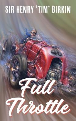 Full Throttle - Henry Tim Birkin