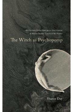 The Witch As Psychopomp - Sharon Day