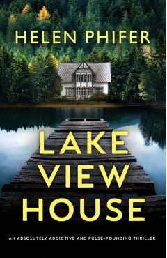 Lakeview House: An absolutely addictive and pulse-pounding thriller - Helen Phifer