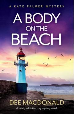 A Body on the Beach: A totally addictive cozy mystery novel - Dee Macdonald