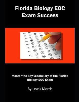 Florida Biology Eoc Exam Success: Master the Key Vocabulary of the Florida Biology Eoc Exam - Lewis Morris
