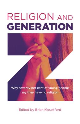 Religion and Generation Z: Why Seventy Per Cent of Young People Say They Have No Religion - Brian Mountford