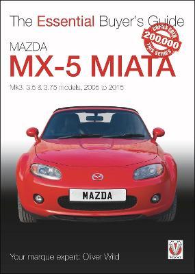 Mazda MX-5 Miata: Mk3, 3.5 & 3.75 Models, 2005-2015 - Oliver Wild
