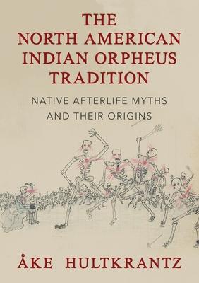 The North American Indian Orpheus Tradition: Native Afterlife Myths and Their Origins - Ake Hultkrantz