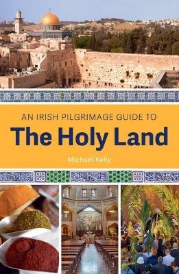 An Irish Guide to the Holy Land - Michael Kelly