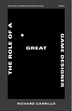 The Role of a Great Game Designer - Richard Carrillo