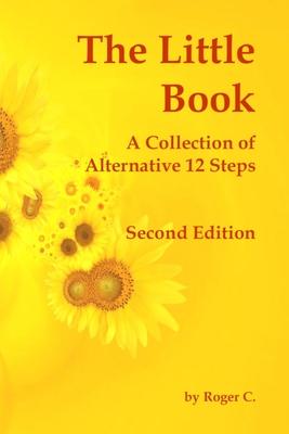 The Little Book: A Collection of Alternative 12 Steps - Roger C