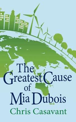 The Greatest Cause of Mia Dubois - Chris Casavant