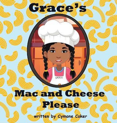 Grace's Mac and Cheese Please: Cooking with Family - Cymone Coker