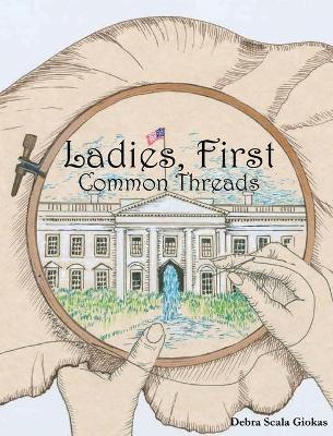 Ladies, First: Common Threads - Debra Scala Giokas