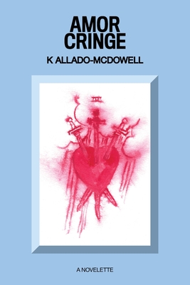Amor Cringe - K. Allado-mcdowell