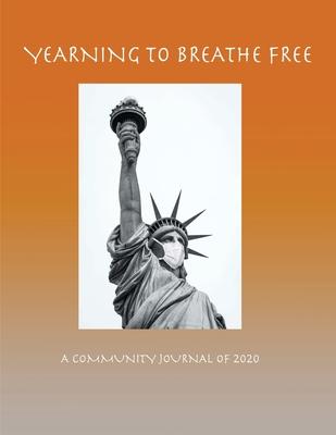 Yearning to Breathe Free - A Community Journal of 2020 - Mary Eichbauer