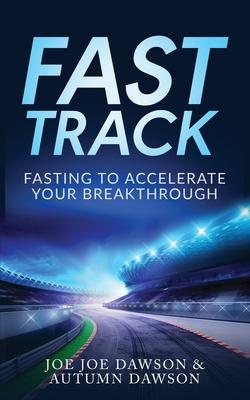 Fast Track: Fasting To Accelerate Your Breakthrough - Joe Joe Dawson
