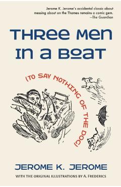 Three Men in a Boat (To Say Nothing of the Dog) - Jerome K. Jerome