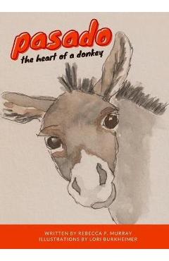 Coperta cărții 'Pasado: The Heart of a Donkey - Rebecca Pierce Murray'