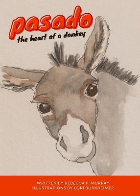 Pasado: The Heart of a Donkey - Rebecca Pierce Murray