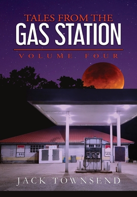 Tales from the Gas Station: Volume Four - Jack Townsend