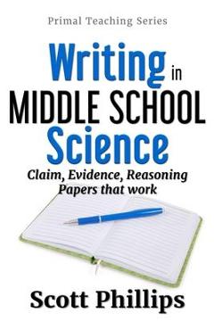Poza produsului Writing in Middle School Science: Claim, Evidence, Reasoning Papers that Work - Scott Phillips