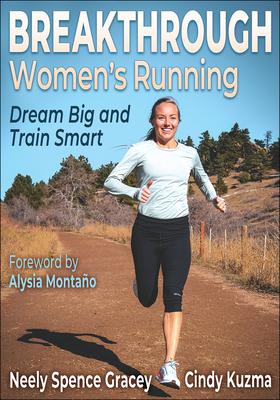 Breakthrough Women's Running: Dream Big and Train Smart - Neely Spence Gracey